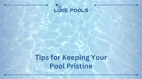 Maintaining the Perfect Pool: Tips for Pristine Waters