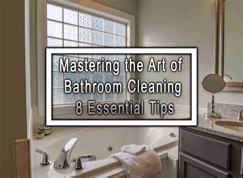 Mastering the Art of Bathroom Cleaning Techniques