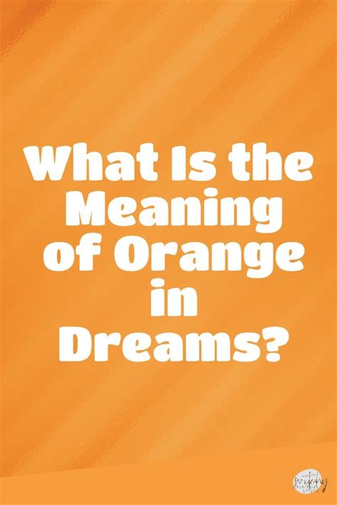 Personal Reflections: Unveiling the Significance of Orange Dreams