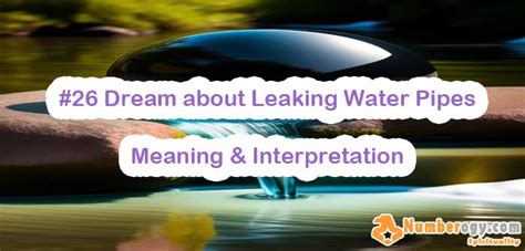 Possible Interpretations of Dreaming about Leaking Water Pipes