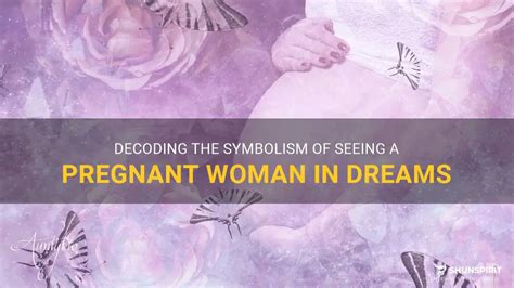 Pregnant Woman in Dreams: A Symbol of Creation and Transformation