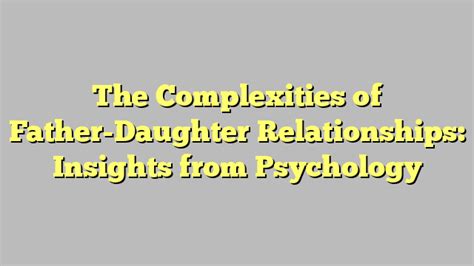 Psychological Insights: Exploring the Father-Daughter Relationship