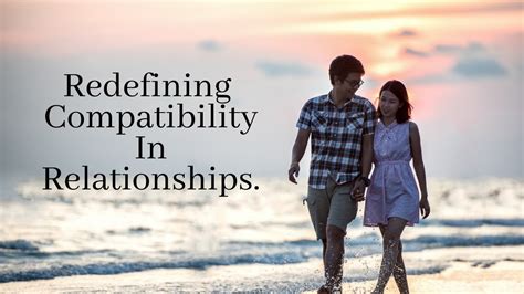 Redefining Compatibility in Relationships