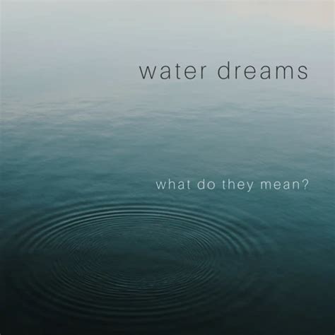 Revealing the Symbolism of Water in Dreams