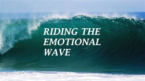 Riding the Emotional Waves: Harnessing the Power of Your Emotions