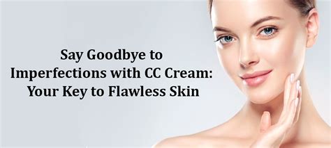 Say Farewell to Imperfections: Effective Strategies for Flawless Complexion