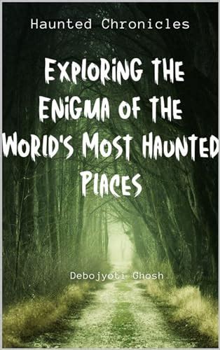 Seeking Insight into Mysterious Encounters: Exploring the Enigma of Haunted Places