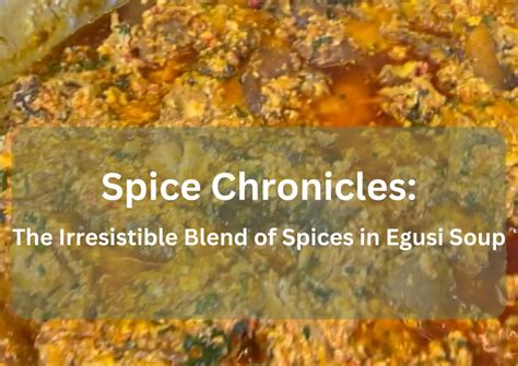 Spice it Up: Discover the Perfect Blend of Seasonings for a Flavorful Egusi Soup