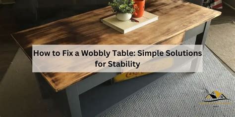 Tackling a Wobbly Table: Quick Fixes and Simple Solutions