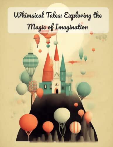 The Enchanting Power of Fairytale Dreams: Unlocking the Key to Boundless Imagination