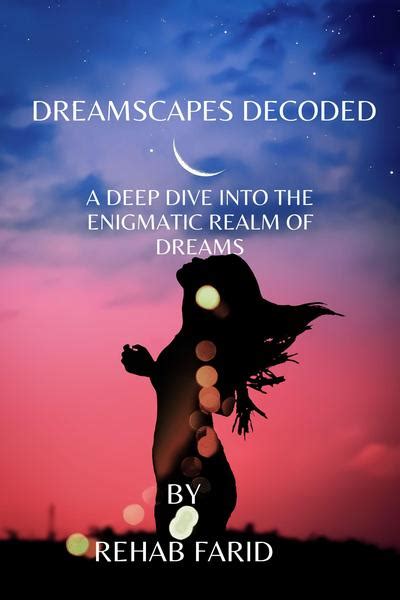 The Enigmatic Realm of Dreamscapes and Their Significance