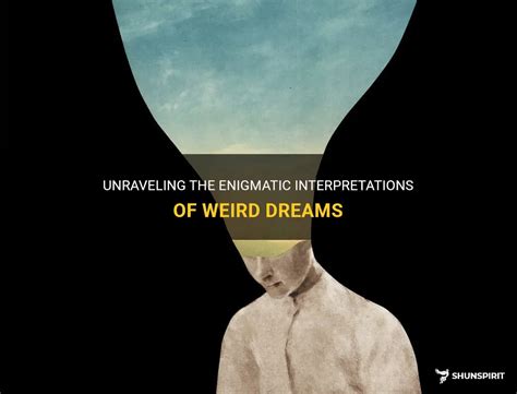 The Enigmatic World of Dreams: Unraveling its Cryptic Interpretations