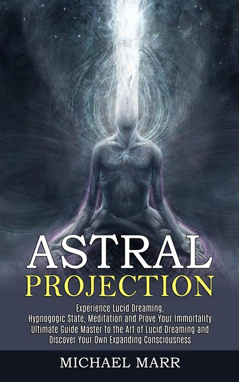 The Essence of Astral Projection: Essential Insights for Explorers of Consciousness