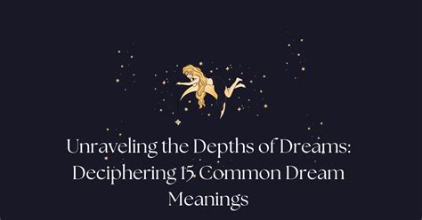 The Hidden Depths of Dreams: Deciphering Their Import and Concealed Significance