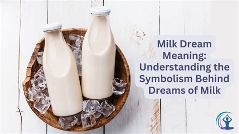 The Intriguing Symbolism of Chilled Milk in Dreams