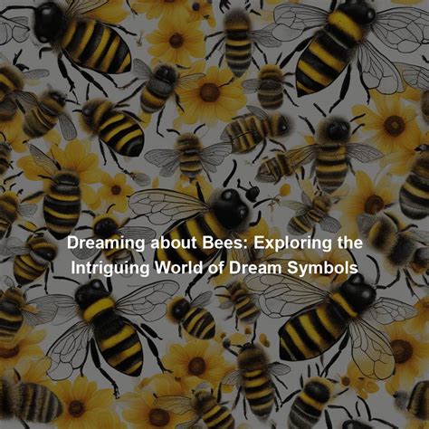 The Intriguing World of Dreams Involving Bees