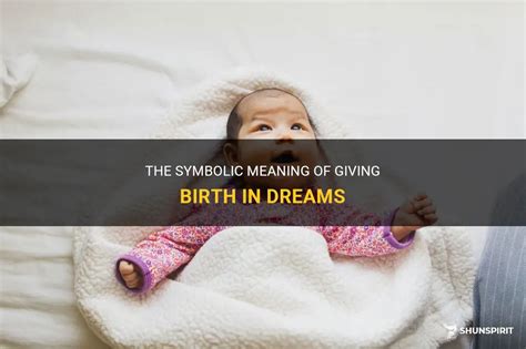 The Metaphorical Birth: Symbolic Significance of Giving Life in Dreams