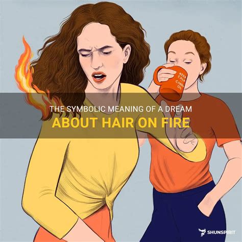 The Power of Transformation: Understanding the Symbolic Meaning of Fire and Hair in Dreams