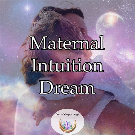 The Role of Intuition in Deciphering Dreams during the Maternal Journey