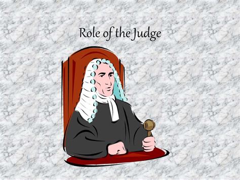 The Role of a Judge: Unraveling the Responsibilities and Powers