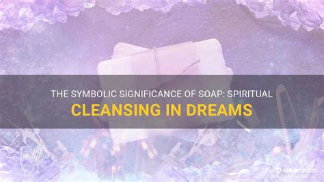 The Significance of Cleansing in Dreams: Unveiling Symbolic Depths