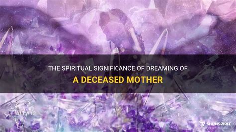 The Significance of Dreaming About a Deceased Maternal Figure Descending