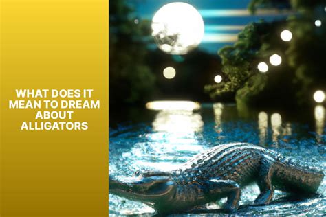 The Significance of Dreaming about Holding a Alligator