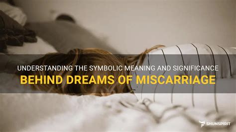 The Significance of Dreams: Unraveling the Symbolic Significance of Conception and Miscarriage