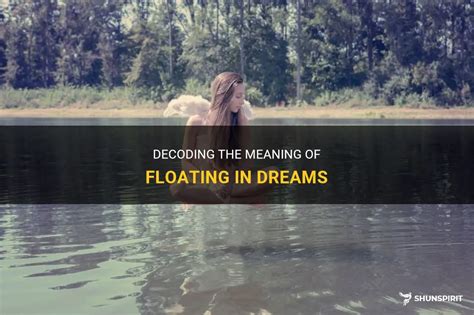 The Significance of Floating Dreams: Decoding Their Symbolism