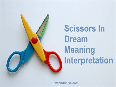 The Significance of Scissors in Dreams: Revealing Hidden Significations