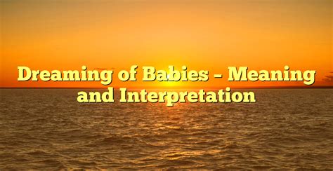 The Spiritual and Mystical Interpretations of Dreaming about Infants