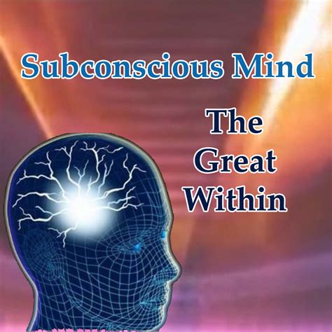 The Subconscious Mind: Revelations from Within