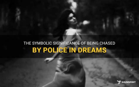 The Symbolic Significance of Being Chased by Law Enforcement in Dreams