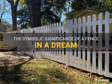 The Symbolic Significance of Fence Gate Dreams