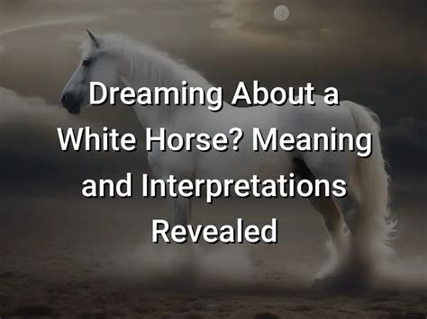 The Symbolic White Horse: Meaning and Interpretations