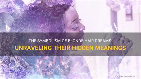 The Symbolism of Hair in Dreams: Unraveling its Hidden Meanings