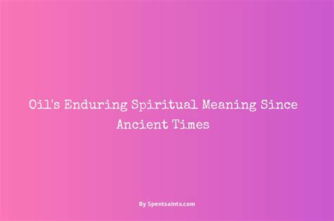 The Symbolism of Oil in Ancient and Modern Spiritual Practices