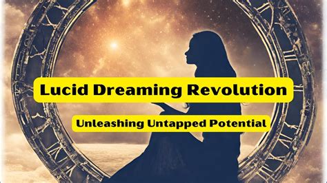 The Untapped Potential: Unleashing the Power of Lucid Dreams