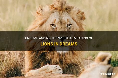 The significance of lions in dreams: Unraveling its implications