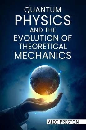 Theoretical Frameworks: Tracing the Evolution from Newtonian Mechanics to Quantum Physics