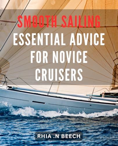 Tips and Tricks for a Smooth Sailing: Essential Information for First-Time Cruisers