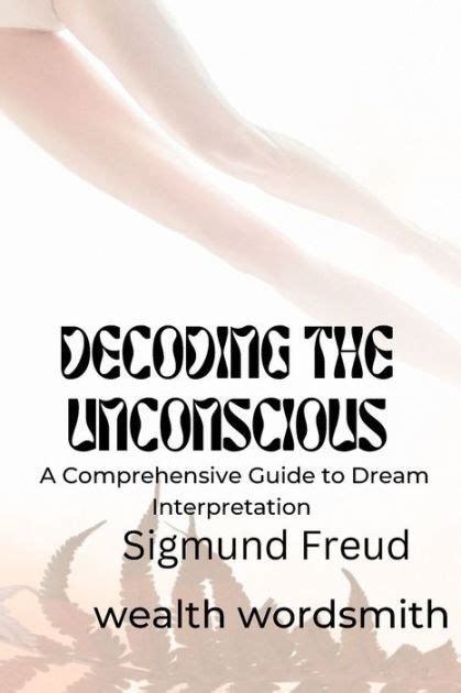 Unconscious Desires and Inner Wisdom: Decoding the Deeper Meaning of the Dream Symbol