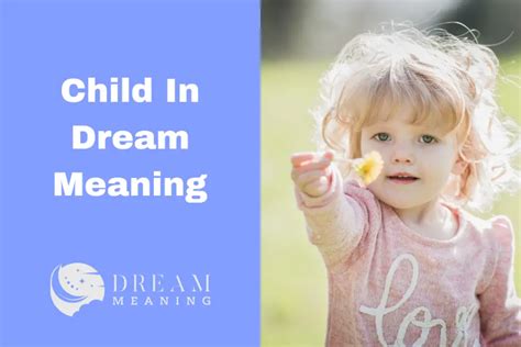 Uncovering the Symbolism: Understanding the Role of Children in Dreams