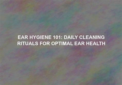 Understanding the Significance of Ear Hygiene