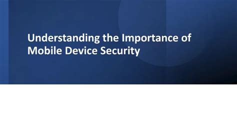 Understanding the Significance of Mobile Device Security