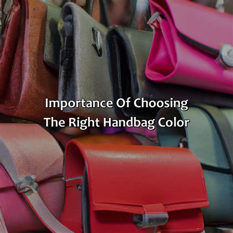 Understanding the Significance of Selecting the Appropriate Handbag