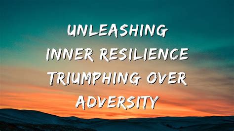 Unleashing Inner Strength: Triumphing Against Hardship