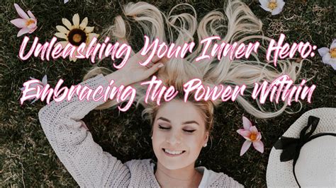 Unleashing Your Inner Hero: Embracing the Power Within