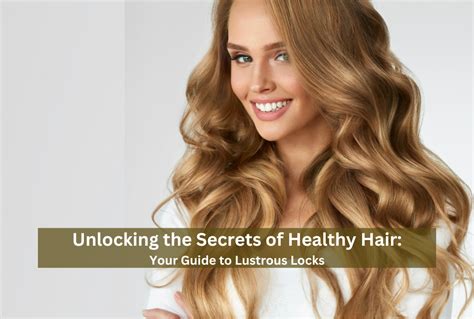 Unlock the Secrets to Lustrous Locks - Simple Pointers for Amazing Mane