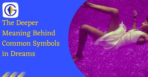 Unraveling the Deeper Meaning Behind Dream Symbols